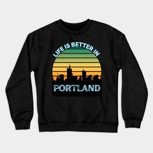 Life Is Better In Portland - Portland Skyline - Portland Skyline City Travel & Adventure Lover Crewneck Sweatshirt by Famgift